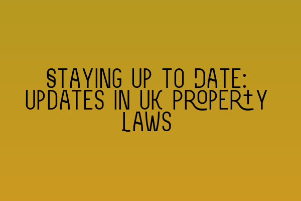 Featured image for Staying Up to Date: Updates in UK Property Laws