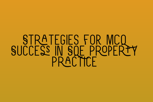 Featured image for Strategies for MCQ Success in SQE Property Practice