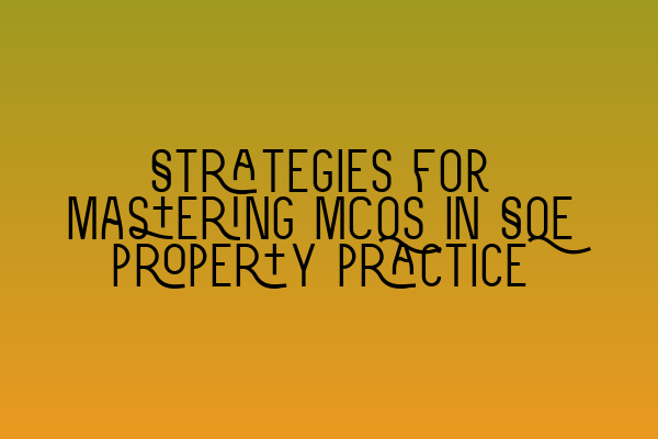 Strategies for mastering MCQs in SQE property practice