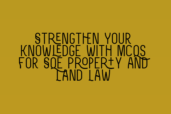 Featured image for Strengthen Your Knowledge with MCQs for SQE Property and Land Law