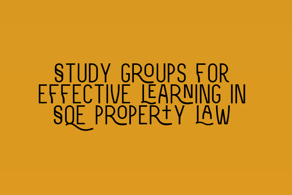 Featured image for Study groups for effective learning in SQE property law