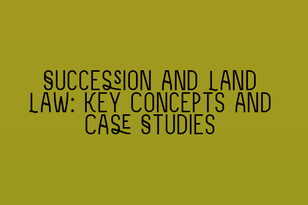 Succession and Land Law: Key Concepts and Case Studies