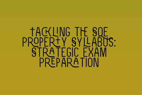 Featured image for Tackling the SQE Property Syllabus: Strategic Exam Preparation