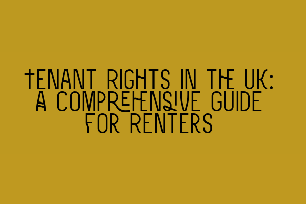 Tenant Rights in the UK: A Comprehensive Guide for Renters