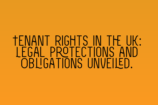 Featured image for Tenant Rights in the UK: Legal Protections and Obligations Unveiled.