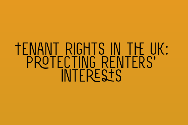 Tenant Rights in the UK: Protecting Renters’ Interests