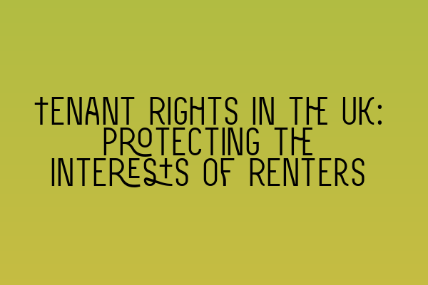 Featured image for Tenant Rights in the UK: Protecting the Interests of Renters