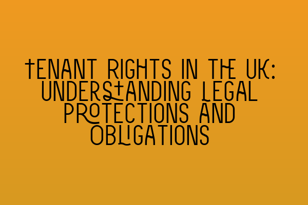 Featured image for Tenant Rights in the UK: Understanding Legal Protections and Obligations