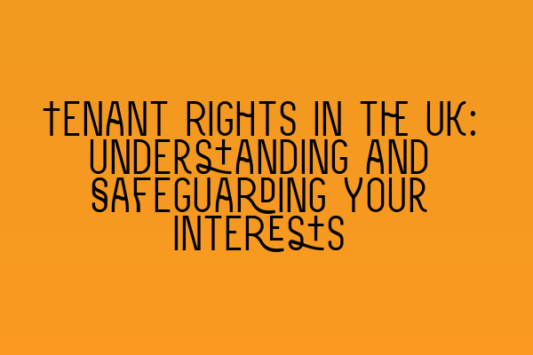 Featured image for Tenant Rights in the UK: Understanding and Safeguarding Your Interests