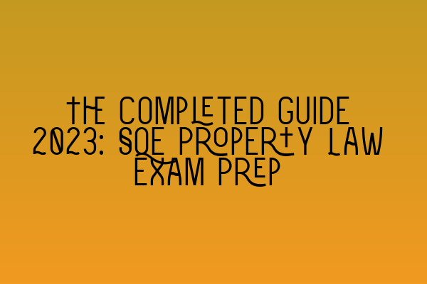 Featured image for The Completed Guide 2023: SQE Property Law Exam Prep