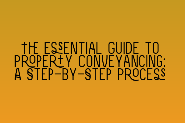 Featured image for The Essential Guide to Property Conveyancing: A Step-by-Step Process
