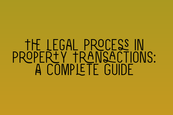Featured image for The Legal Process in Property Transactions: A Complete Guide