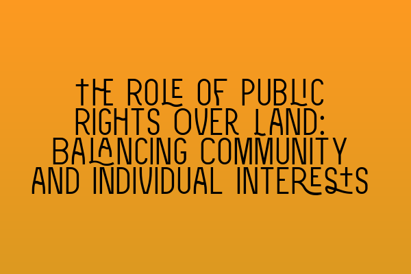 Featured image for The Role of Public Rights Over Land: Balancing Community and Individual Interests