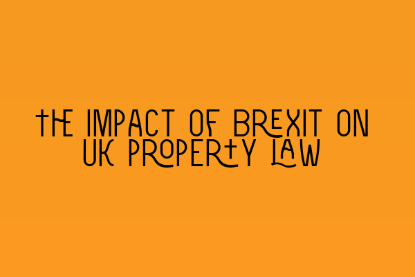 The impact of Brexit on UK property law