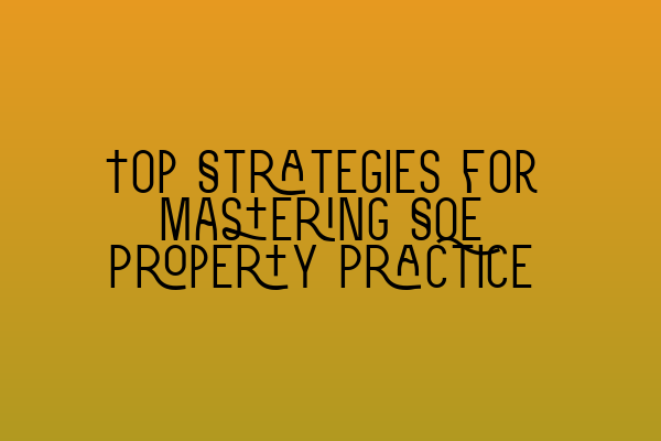 Top Strategies for Mastering SQE Property Practice