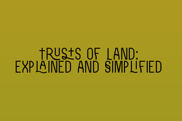 Featured image for Trusts of Land: Explained and Simplified