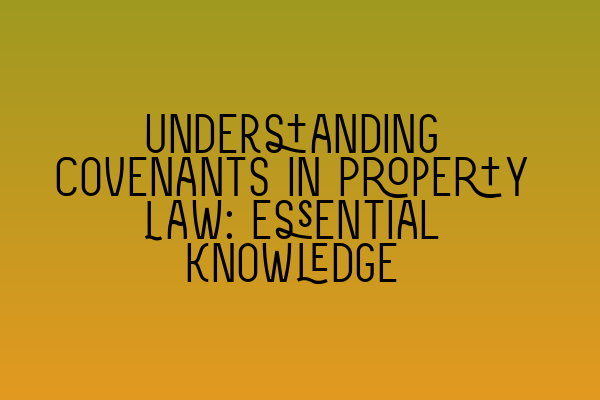 Understanding Covenants in Property Law: Essential Knowledge