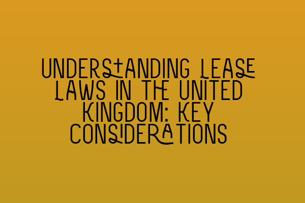 Featured image for Understanding Lease Laws in the United Kingdom: Key Considerations