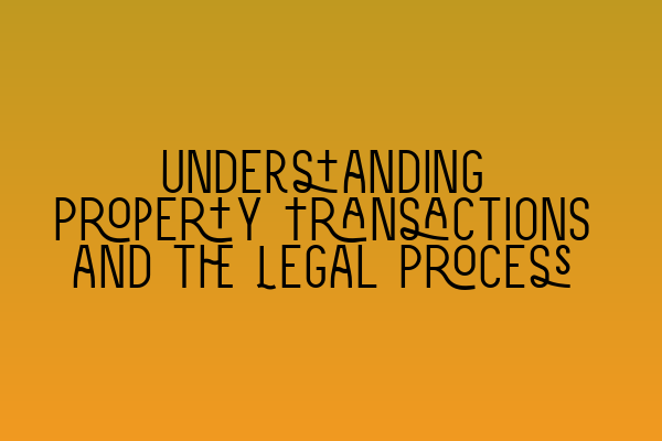 Understanding Property Transactions and the Legal Process