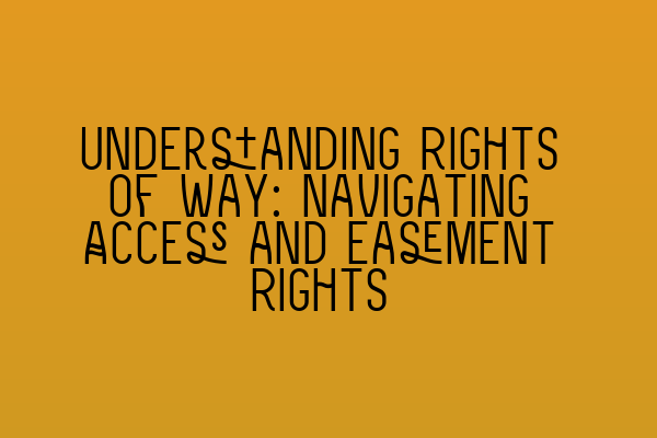 Understanding Rights of Way: Navigating Access and Easement Rights