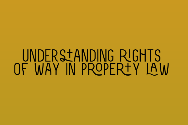 Featured image for Understanding rights of way in property law
