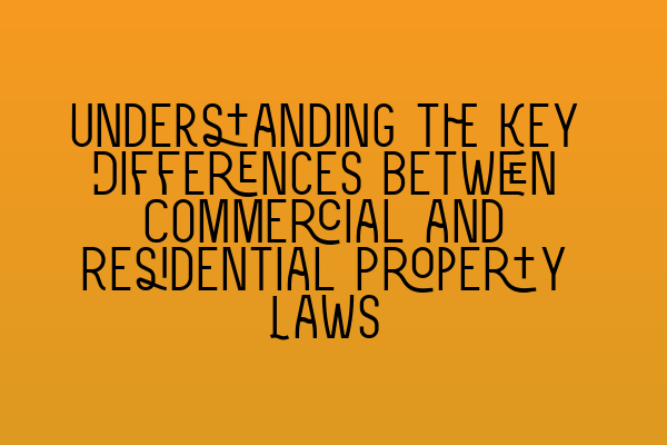 Featured image for Understanding the Key Differences between Commercial and Residential Property Laws