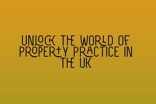 Featured image for Unlock the World of Property Practice in the UK