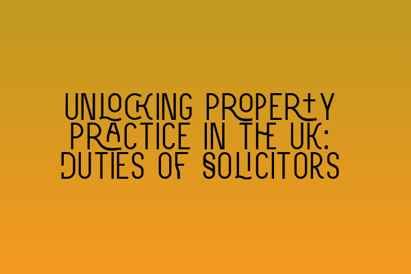 Featured image for Unlocking Property Practice in the UK: Duties of Solicitors