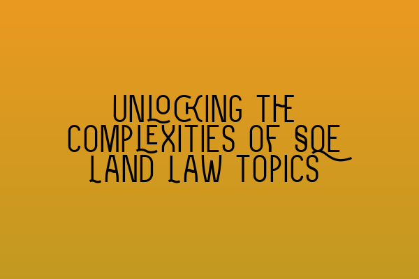 Unlocking the complexities of SQE Land Law topics