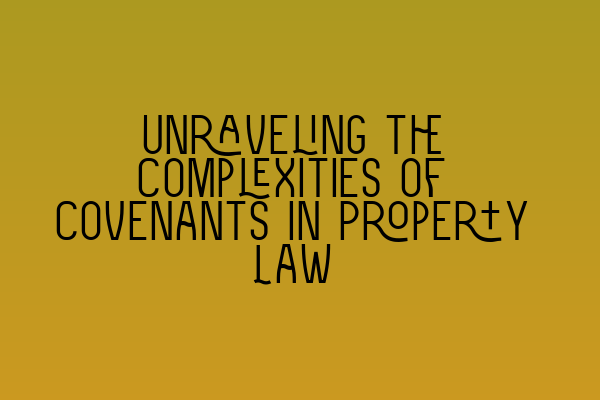 Featured image for Unraveling the Complexities of Covenants in Property Law