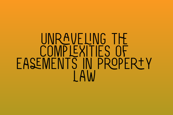 Featured image for Unraveling the Complexities of Easements in Property Law