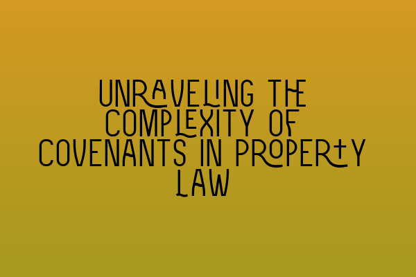 Featured image for Unraveling the Complexity of Covenants in Property Law
