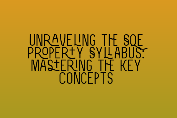 Unraveling the SQE Property Syllabus: Mastering the Key Concepts