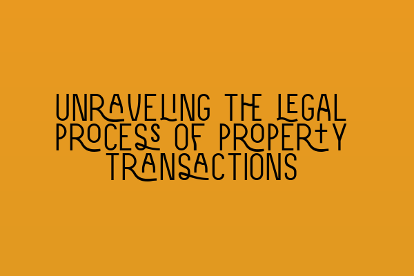 Featured image for Unraveling the legal process of property transactions