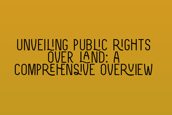 Featured image for Unveiling public rights over land: a comprehensive overview