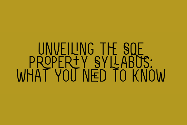 Featured image for Unveiling the SQE Property Syllabus: What You Need to Know