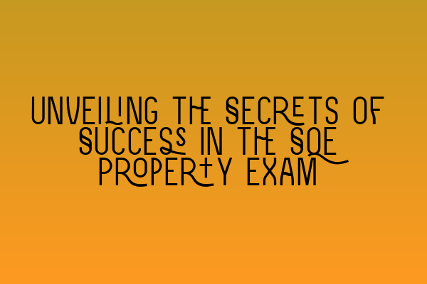 Featured image for Unveiling the Secrets of Success in the SQE Property Exam