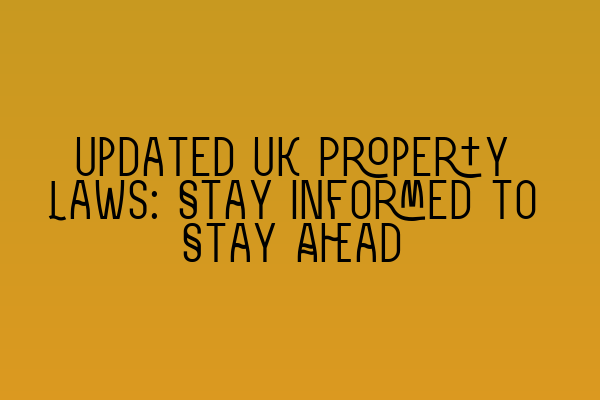 Featured image for Updated UK Property Laws: Stay Informed to Stay Ahead