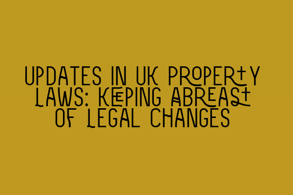 Featured image for Updates in UK Property Laws: Keeping Abreast of Legal Changes