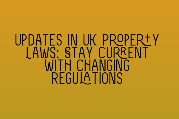 Featured image for Updates in UK Property Laws: Stay Current with Changing Regulations