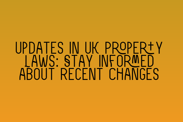 Featured image for Updates in UK Property Laws: Stay Informed about Recent Changes