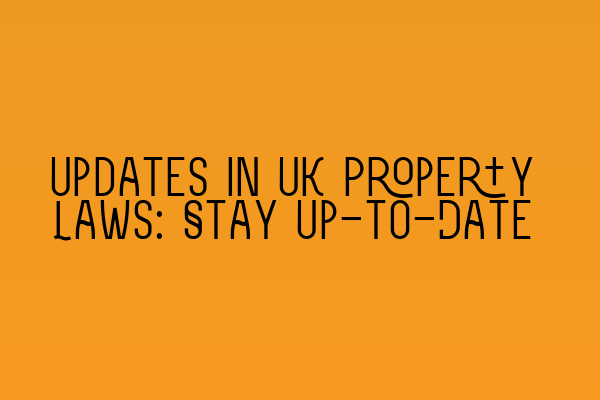 Featured image for Updates in UK Property Laws: Stay Up-to-Date