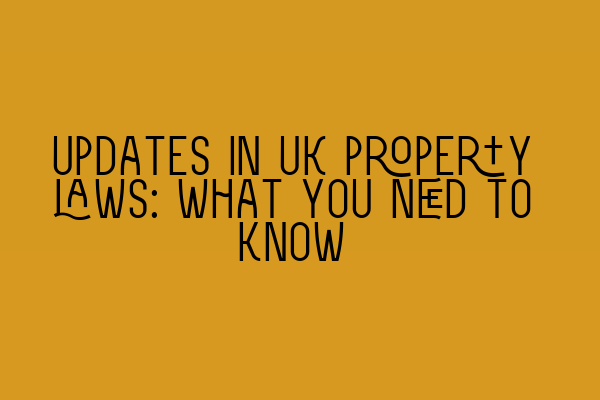 Featured image for Updates in UK property laws: What you need to know